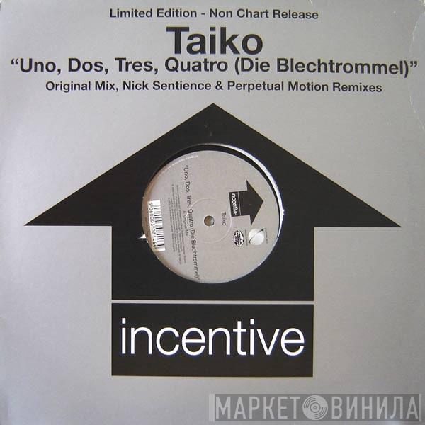 Taiko - Uno, Dos, Tres, Quatro (Die Blechtrommel) (Original Mix, Nick Sentience & Perpetual Motion Remixes)