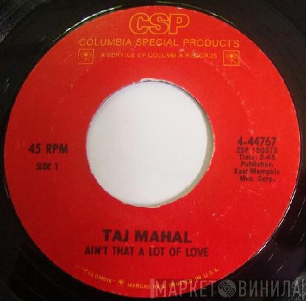 Taj Mahal - Ain't That A Lot Of Love / Corinna