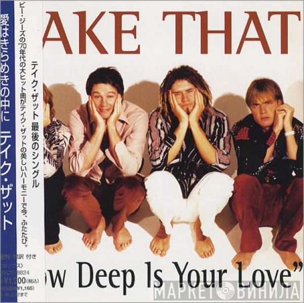  Take That  - How Deep Is Your Love