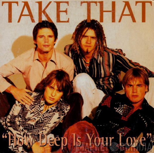  Take That  - How Deep Is Your Love