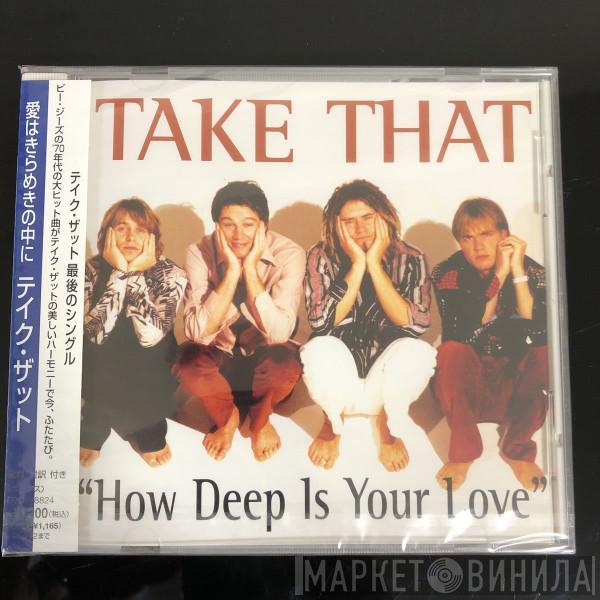  Take That  - How Deep Is Your Love