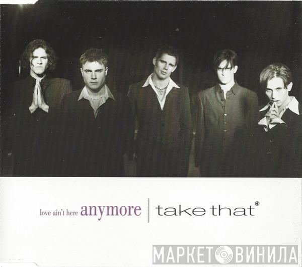  Take That  - Love Ain't Here Anymore