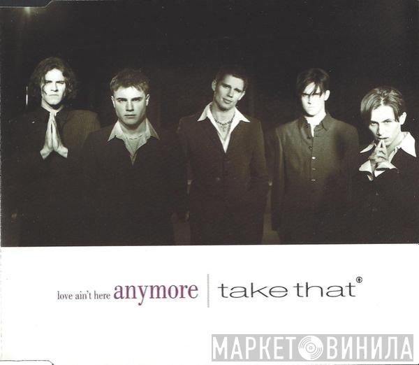  Take That  - Love Ain't Here Anymore