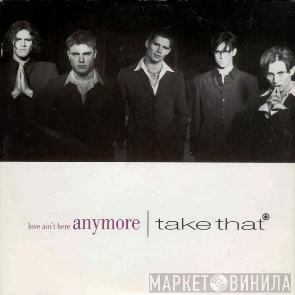  Take That  - Love Ain't Here Anymore