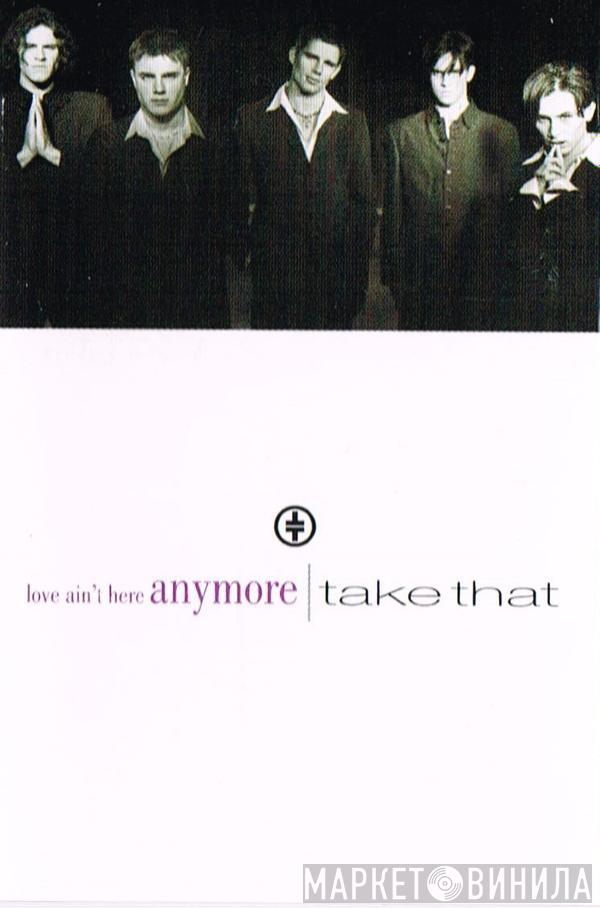  Take That  - Love Ain't Here Anymore