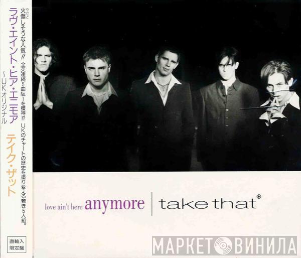  Take That  - Love Ain't Here Anymore