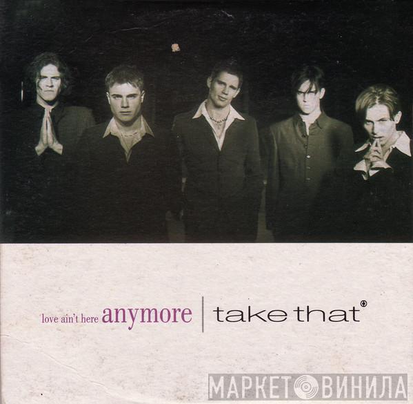 Take That - Love Ain't Here Anymore