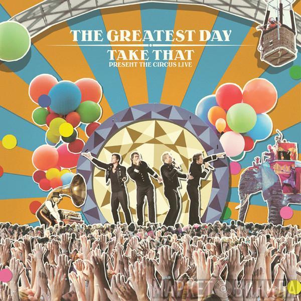 Take That - The Greatest Day - Take That Present The Circus Live