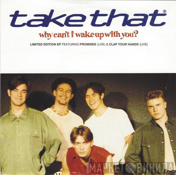  Take That  - Why Can't I Wake Up With You?