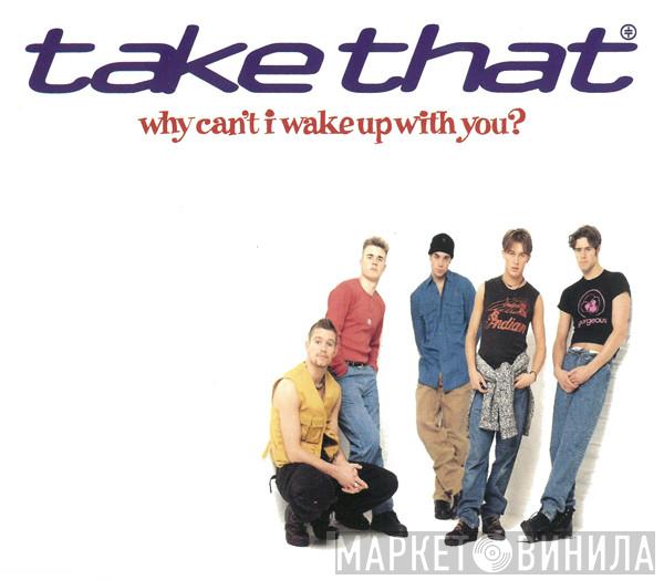 Take That - Why Can't I Wake Up With You?