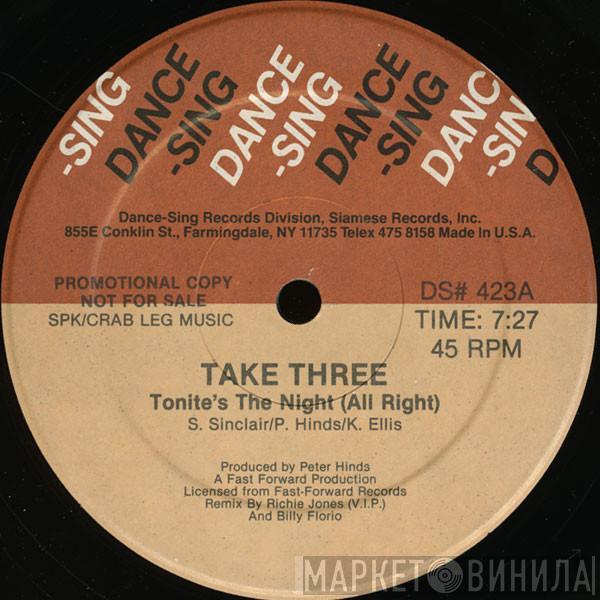  Take Three  - Tonite's The Night (All Right)