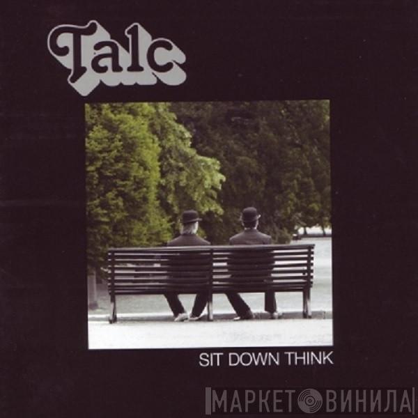 Talc - Sit Down Think