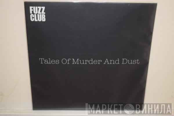 Tales Of Murder And Dust - Fuzz Club Sessions