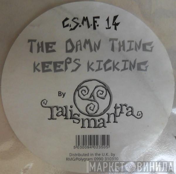 Talismantra - The Damn Thing Keeps Kicking
