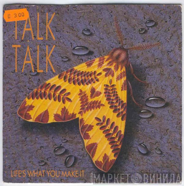 Talk Talk - Life's What You Make It