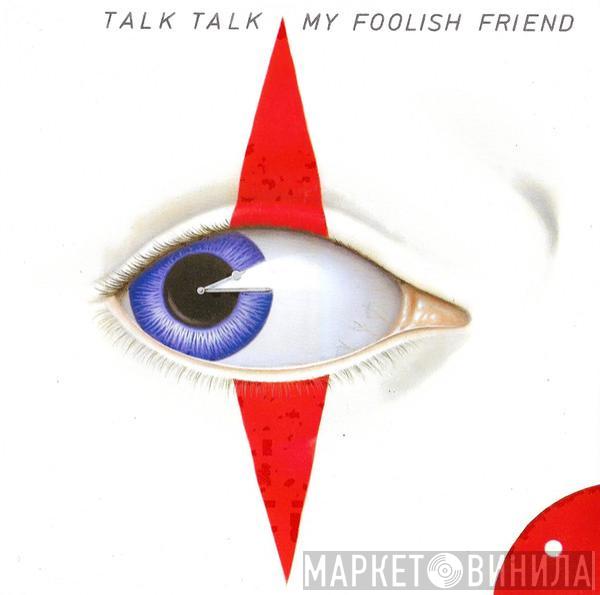 Talk Talk - My Foolish Friend