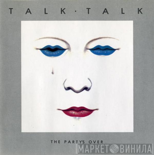  Talk Talk  - The Party's Over