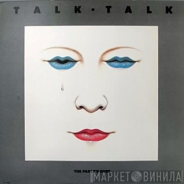  Talk Talk  - The Party's Over