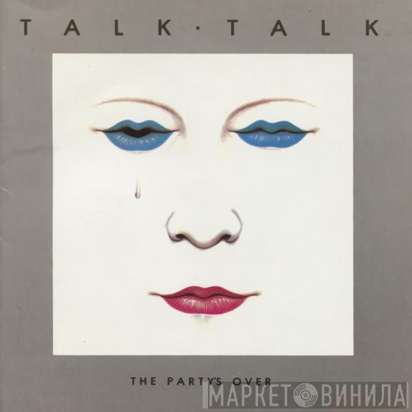  Talk Talk  - The Party's Over