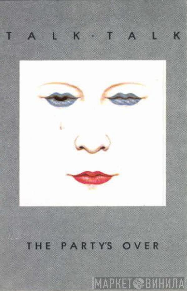  Talk Talk  - The Party's Over