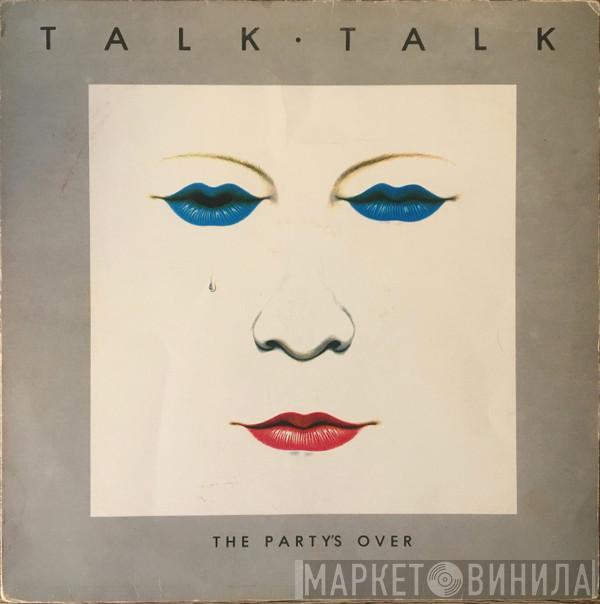  Talk Talk  - The Party's Over
