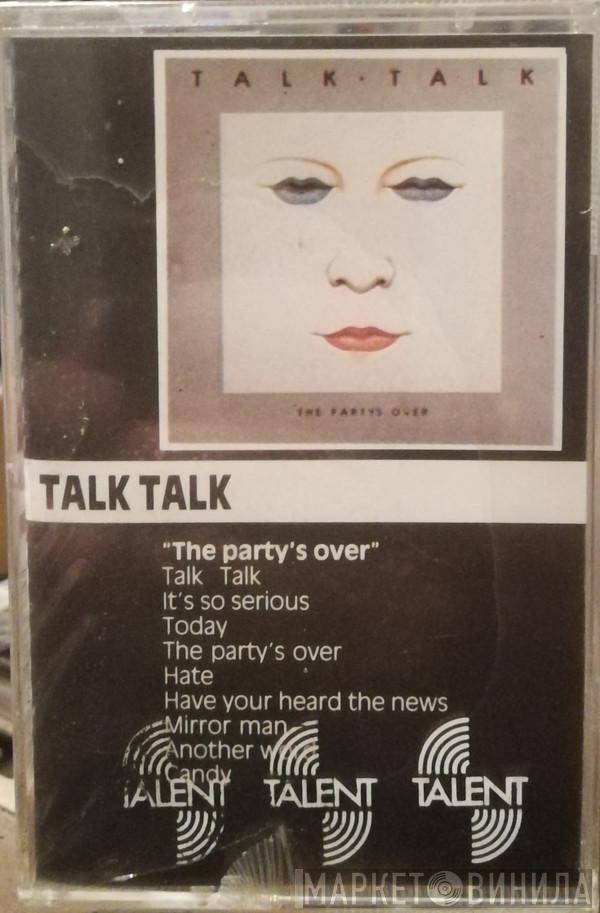  Talk Talk  - The Party's Over