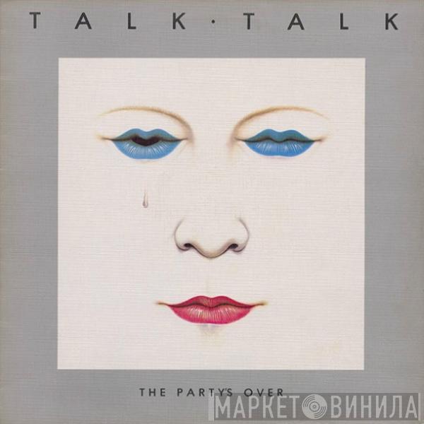  Talk Talk  - The Party's Over