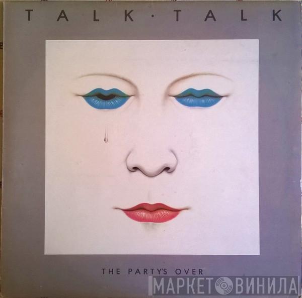  Talk Talk  - The Party's Over