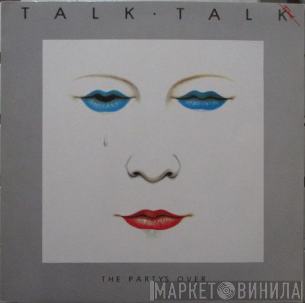  Talk Talk  - The Party's Over