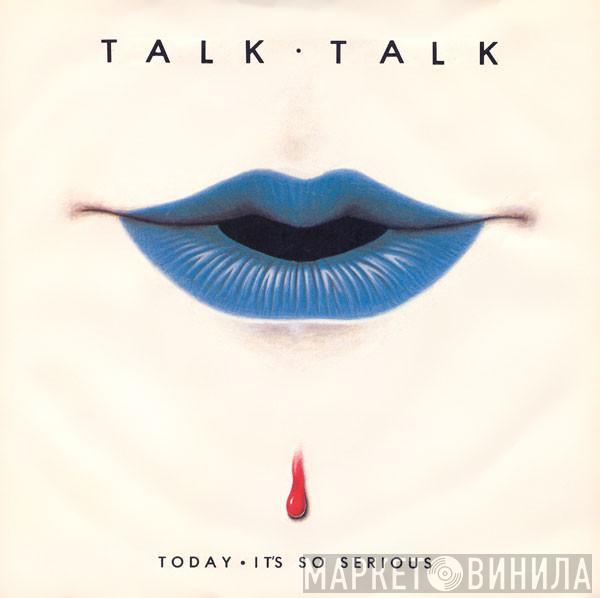 Talk Talk - Today • It's So Serious