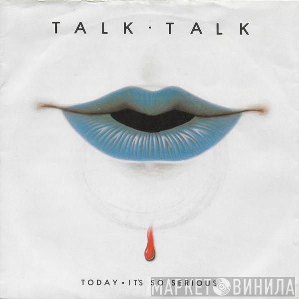 Talk Talk - Today / It's So Serious