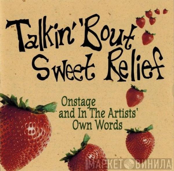  - Talkin' 'Bout Sweet Relief (Onstage And In The Artists' Own Words)
