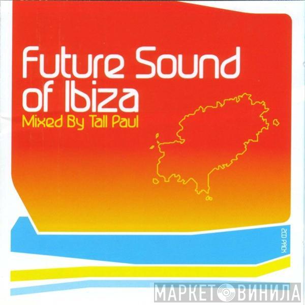 Tall Paul - Future Sound Of Ibiza