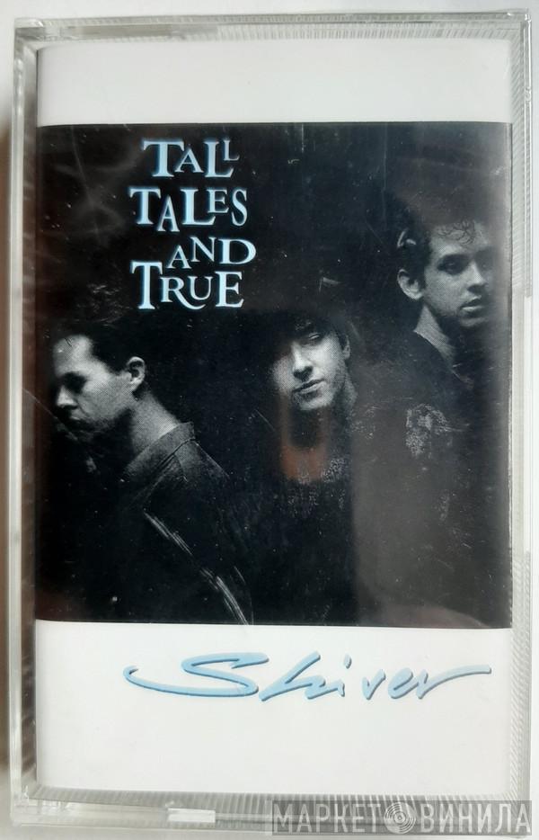  Tall Tales And True  - Shiver