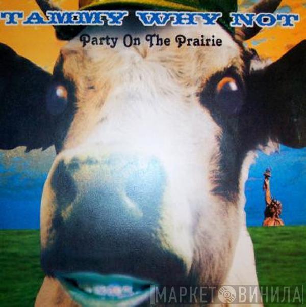 Tammy Why Not - Party On The Prairie