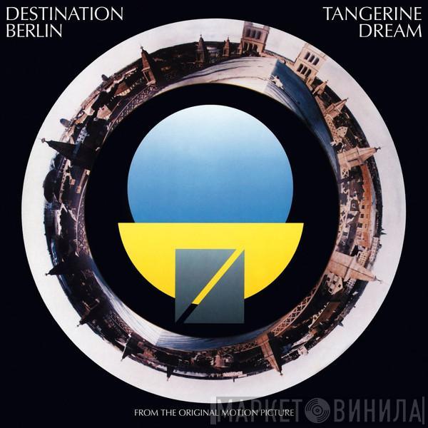 Tangerine Dream - Destination Berlin (From The Original Motion Picture)