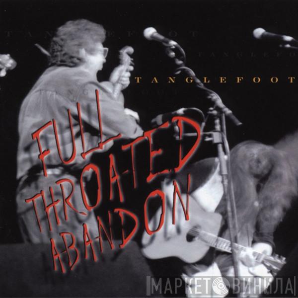 Tanglefoot - Full Throated Abandon
