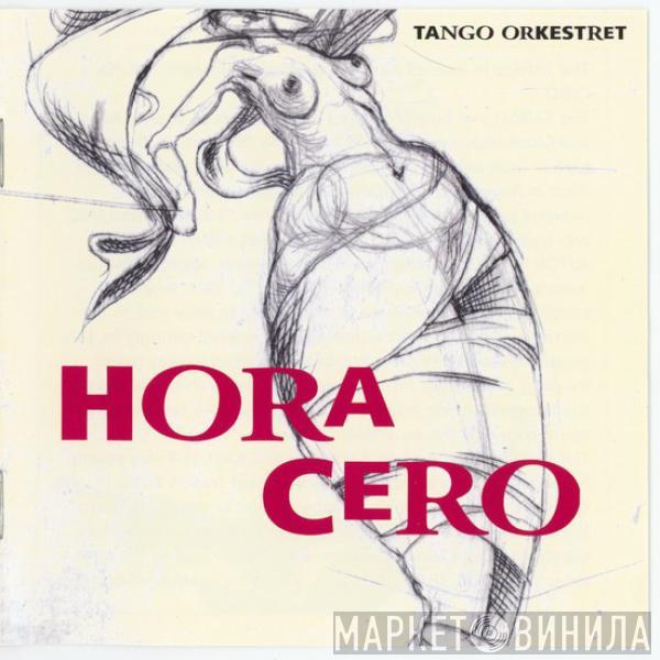 Tango Orkestret - Hora Cero