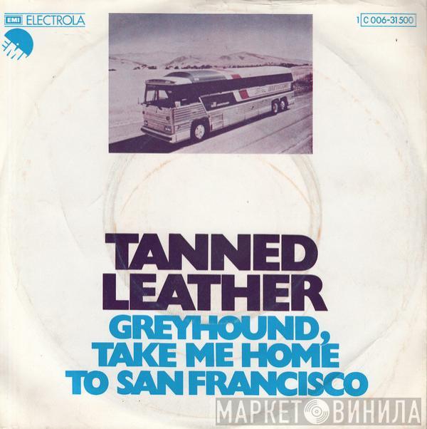 Tanned Leather - Greyhound, Take Me Home To San Francisco