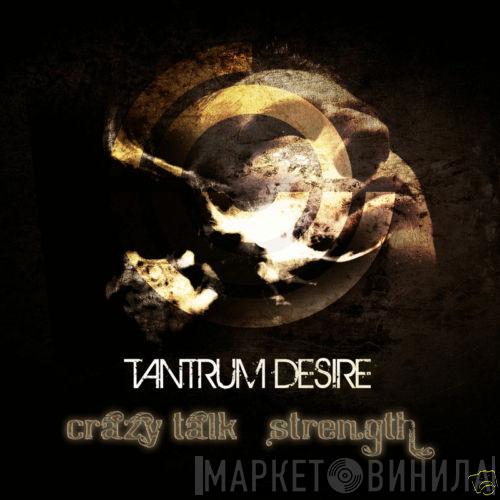 Tantrum Desire - Crazy Talk / Strength
