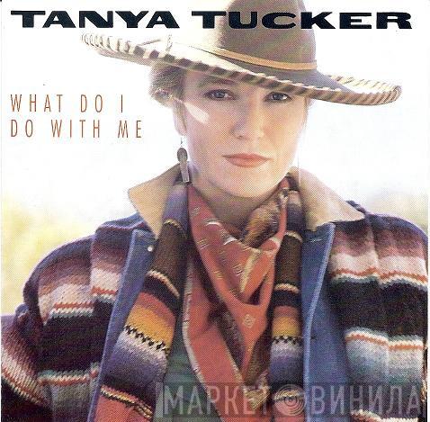 Tanya Tucker - What Do I Do With Me