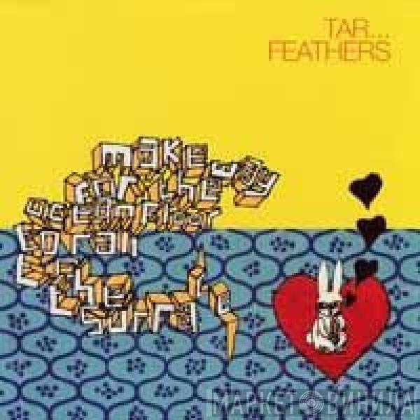 Tar...Feathers - Make Way For The Ocean Floor To Fall To The Surface