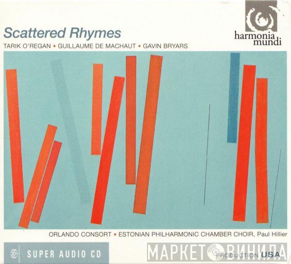 Tarik O'Regan, Guillaume de Machaut, Gavin Bryars, Orlando Consort, Estonian Philharmonic Chamber Choir, Paul Hillier - Scattered Rhymes