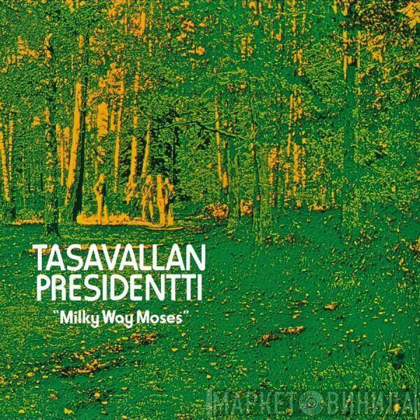 Tasavallan Presidentti - Milky Way Moses