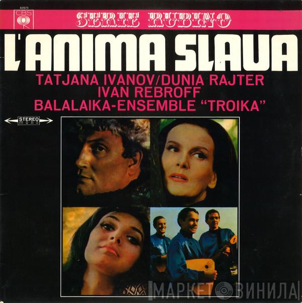 Tatjana Iwanow / Dunia Rajter / Ivan Rebroff / Balalaika - L'Anima Slava