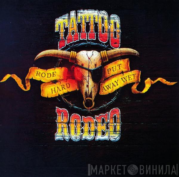 Tattoo Rodeo - Rode Hard - Put Away Wet