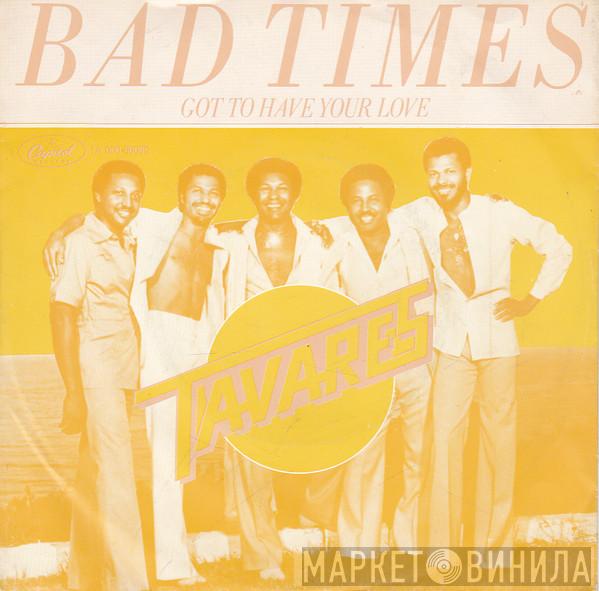  Tavares  - Bad Times / Got To Have your Love