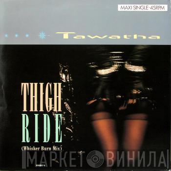  Tawatha  - Thigh Ride (Whisker Burn Mix)