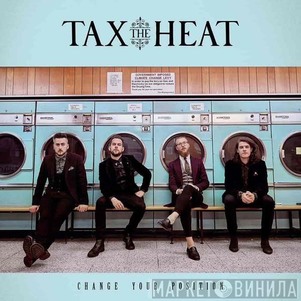 Tax The Heat - Change Your Position