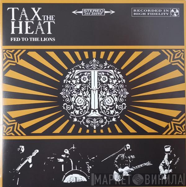 Tax The Heat - Fed To The Lions
